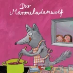 Bilderbuchshow: Der Marmeladenwolf von Nicole Röndigs und Katja Gehrmann